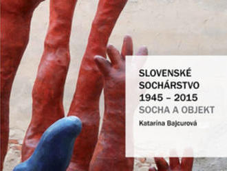 Katarína Bajcurová: Slovenské sochárstvo 1945 – 2015, Socha a objekt