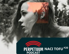 Perpetuum Podcast 020 - Naci Tofu