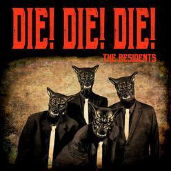 The Residents odkazujú: Die! Die! Die!