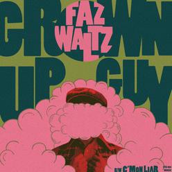 Faz Waltz – Grown Up Guy / C’mon Liar