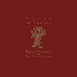 Munly & The Lupercalians – Kinnery Of Lupercalia; Undelivered Legion